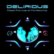 DELIRIOUS  - CD FAST FORWARD TO REWIND
