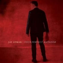 AYMAR JAY  - CD YOUR PERFECT MATADOR