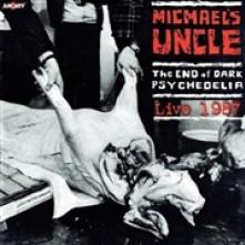 MICHAEL'S UNCLE  - CD THE END OF DARK PSYCHEDELIA / LIVE 19