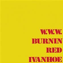 BURNIN RED IVANHOE  - VINYL W.W.W. [VINYL]