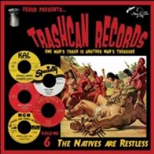 TRASHCAN RECORDS 6: THE NATIVES ARE RESTLESS [VINYL] - suprshop.cz