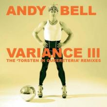 ANDY BELL  - CD VARIANCE III: THE..