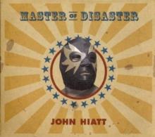 HIATT JOHN  - CD MASTER OF DISASTER