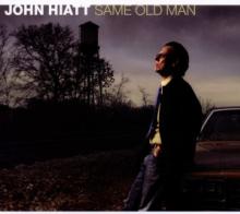HIATT JOHN  - CD SAME OLD MAN
