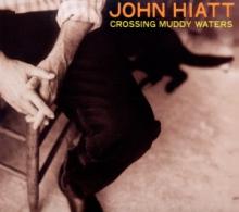 HIATT JOHN  - CD CROSSING MUDDY WATERS