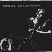 MORPHINE  - CD BOOTLEG DETROIT