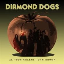 DIAMOND DOGS  - CD AS YOUR GREENS TURN BROWN