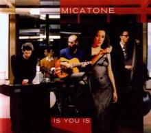 MICATONE  - CD IS YOU IS