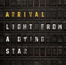 ARRIVAL  - CD LIGHT FROM A DYING STAR