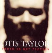 TAYLOR OTIS  - CD TRUTH IS NOT FICTION
