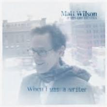 WILSON MATT & HIS ORCHES  - CD WHEN I WAS A WRITER