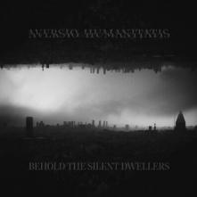 AVERSIO HUMANITATIS  - CDD BEHOLD THE SILENT DWELLERS