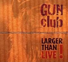 GUN CLUB  - CD LARGER THAN LIVE