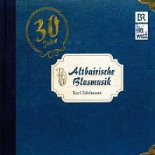EDELMANN KARL  - CD ALTBAIRISCHE BLASMUSIK-30 JAHRE