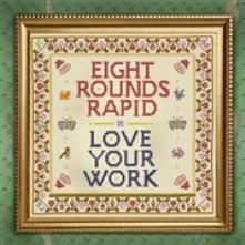 EIGHT ROUNDS RAPID  - VINYL LOVE YOUR WORK [VINYL]