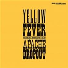 APACHE DROPOUT  - CD YELLOW FEVER