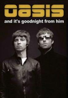 OASIS  - DVD AND IT'S GOODNIGHT FROM HIM