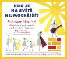 LABUS JIRI  - CD MARTINU: KDO JE NA SVETE NEJMOCNEJSI?