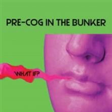 PRE-COG IN THE BUNKER  - CD WHAT IF?