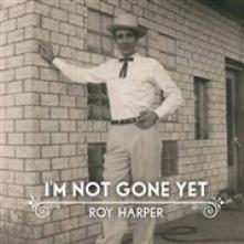HARPER ROY  - CD I'M NOT GONE YET