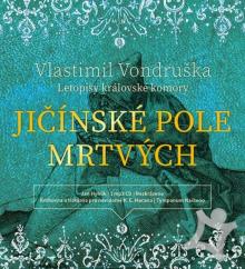  VONDRUSKA: JICINSKE POLE MRTVYCH - LETOPISY KRALOVSKE KOMORY (MP3-CD) - suprshop.cz