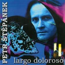 STEPANEK PETR  - CD LARGO DOLOROSO
