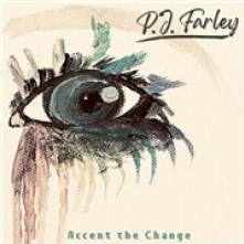 FARLEY P.J.  - CD ACCENT THE CHANGE