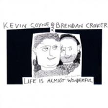 COYNE KEVIN & CROKER BRENDAN  - 2xCD LIFE IS ALMOST WONDERFUL