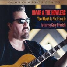 OMAR & THE HOWLERS  - CD TOO MUCH IS NOT ENOUGH