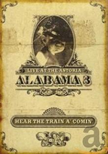 ALABAMA 3  - DVD HEAR THE TRAIN A COMIN'
