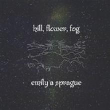 SPRAGUE EMILY A.  - VINYL HILL, FLOWER, FOG [VINYL]