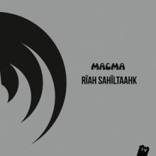 MAGMA  - CD RIAH SAHILTAAHK