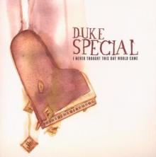 DUKE SPECIAL  - CD I NEVER THOUGHT THIS DAY