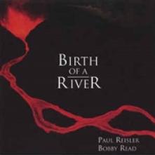 REISLER PAUL & BOBBY REA  - CD BIRTH OF A RIVER