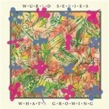 WURLD SERIES  - VINYL WHAT'S GROWING [VINYL]