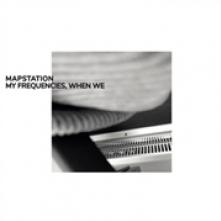 MAPSTATION  - CD MY FREQUENCIES, WHEN WE