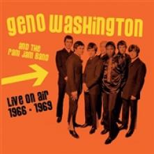 GENO WASHINGTON & THE RAM JAM ..  - CD LIVE ON AIR 1966 - 1969