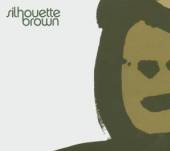 SILHOUETTE BROWN-SILHOUETTE BR  - CD SILHOUETTE BROWN-SILHOUETTE BR