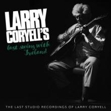 CORYELL LARRY  - CD LAST SWING WITH IRELAND
