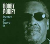 PURIFY BOBBY  - CD BETTER TO HAVE / ..