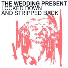 WEDDING PRESENT  - VINYL LOCKED DOWN & STRIPPED.. [VINYL]