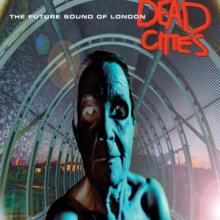 FUTURE SOUND OF LONDON  - 2xVINYL DEAD CITIES -REISSUE- [VINYL]