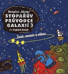  ADAMS: STOPARUV PRUVODCE GALAXII 3: ZIVOT, VESMIR A VUBEC (MP3-CD) - suprshop.cz