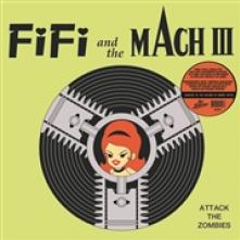 FIFI AND THE MACH III  - VINYL ATTACK OF THE ZOMBIES [VINYL]