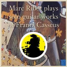 RIBOT MARC  - CD PLAYS SOLO GUITAR WORKS..