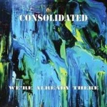 CONSOLIDATED  - 2xVINYL WE'RE ALREADY THERE [VINYL]