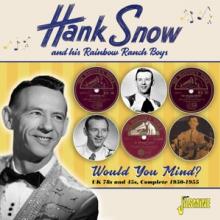 SNOW HANK  - CD WOULD YOU MIND ?