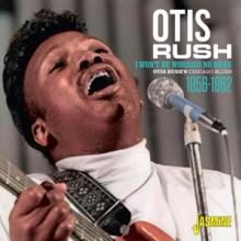 RUSH OTIS  - CD I WON'T BE WORRIED NO..