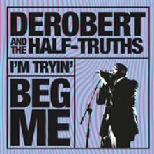 DEROBERT & THE HALF-TRUTH  - CD I'M TRYING/BEG ME