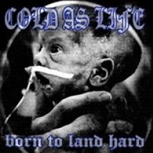 COLD AS LIFE  - CD BORN TO LAND HARD